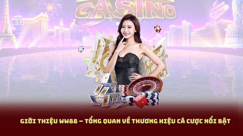 Giới Thiệu WW88 – Tổng Quan Về Thương Hiệu Cá Cược Nổi Bật